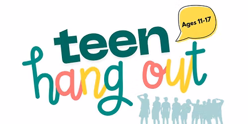 Teen Hangout (Ages 11-17)