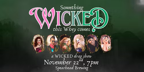 Something Wicked this Whey comes - Drag Show