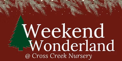 Weekend Wonderland at Cross Creek Nursery