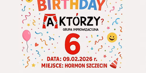 6. urodziny Akt\u00f3rych? ImproShow: Akt\u00f3rzy i Go\u015bcie