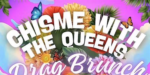 CHISME WITH THE QUEENS DRAG BRUNCH