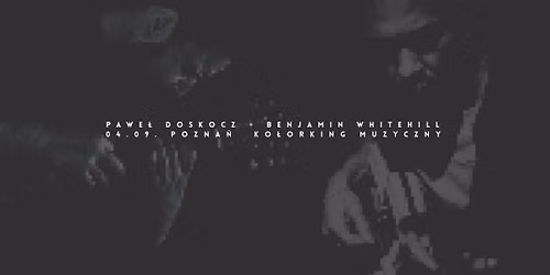 koncert: Benjamin Whitehill \/ Pawe\u0142 Doskocz \/\/ wst\u0119p wolny