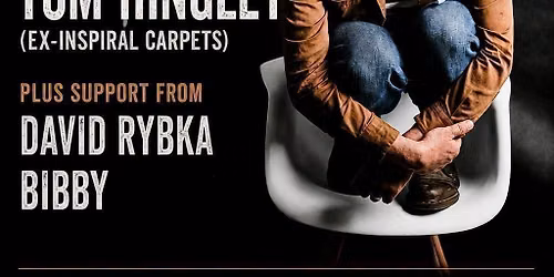 LEMAN presents \u201cLocals and Legends\u201d featuring Tom Hingley (ex-Inspiral Carpets) plus David Rybka and Bibby.