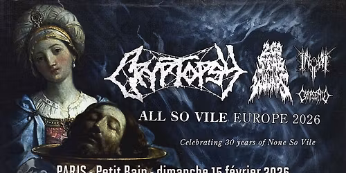 CRYPTOPSY "None So Vile - 30 ans", 200 Stab Wounds, Inferi, Corpse Pile \/\/ Paris