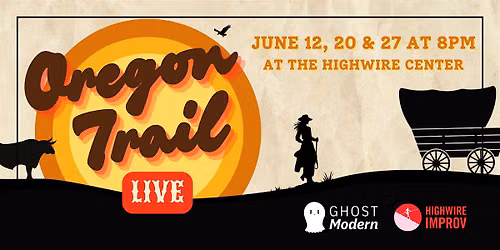 Oregon Trail Live!: Improv Comedy at The Highwire Center!