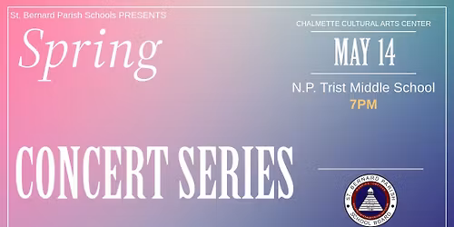Chalmette Cultural Arts Center Spring Concert Series: N. P. Tirst Middle School 