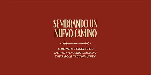 Sembrando un Nuevo Camino: Latino Men Reenvisioning their role in Community