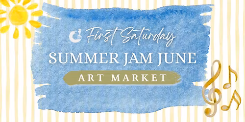 First Saturday Art Market: Summer Jam June
