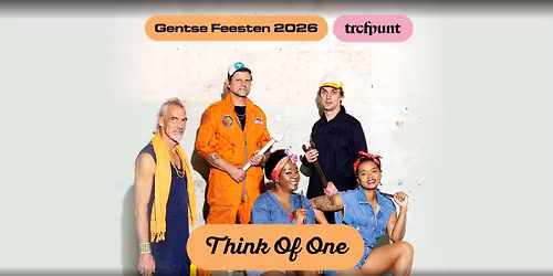 Think Of One \/\/ Gentse Feesten Trefpunt