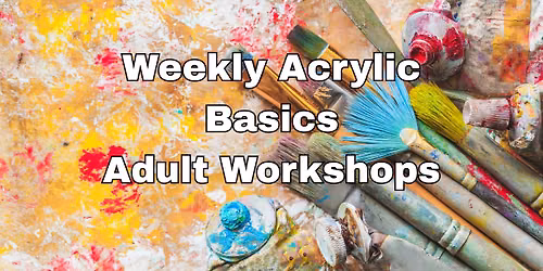 Weekly Acrylic Basics Adult Hybrid Workshops