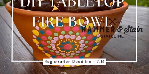 Thursday July 23rd- DIY Tabletop Firebowl Workshop 6pm