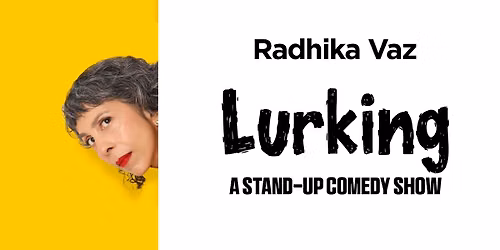 RADHIKA VAZ - LURKING, A STANDUP COMEDY SHOW