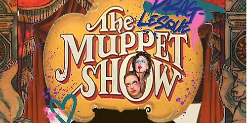 The Drag-lesque Muppet Show