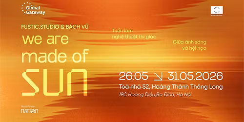 WE ARE MADE OF SUN | TRI\u1ec2N L\u00c3M NGH\u1ec6 THU\u1eacT TH\u1eca GI\u00c1C - VISUAL ART EXHIBITION