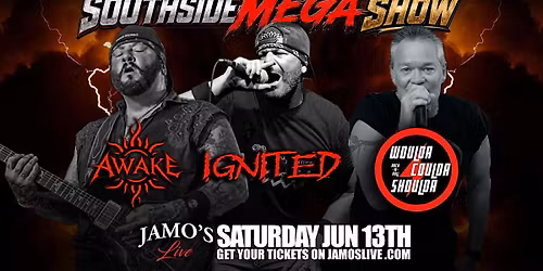 SOUTHSIDE MEGA SHOW Awake, Ignited Coulda Woulda Shoulda at Jamo's Live