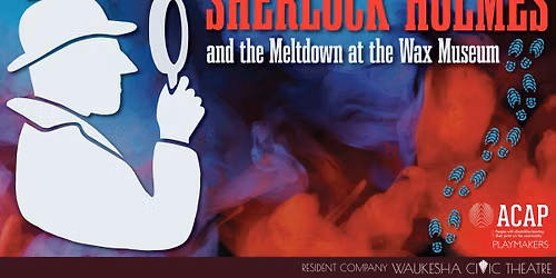ACAP FilmMakers Present: Sherlock Holmes and the Meltdown at the Wax Museum