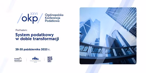 XXVI Og\u00f3lnopolska Konferencja Podatkowa - "System podatkowy w dobie transformacji"