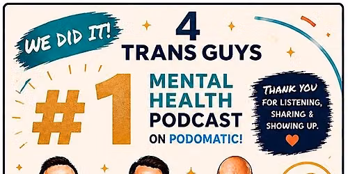 4 Trans Guys Podcast LIVE: Trans Wisdom, Real Talk & Collective Care
