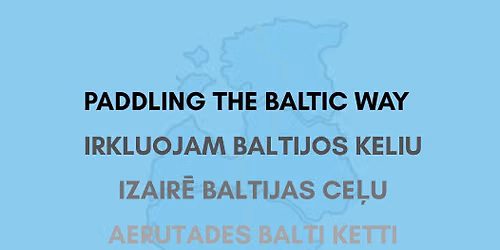 Paddling the Baltic Way 2026: Lithuania \u2013 Latvia \u2013 Estonia