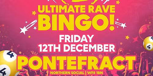 Ultimate Rave Bingo \/\/ Pontefract \/\/ Friday 12th December