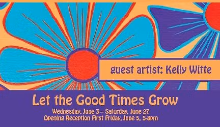 Artist Gallery presents Let the Good Times Grow, artist Kelly Witte