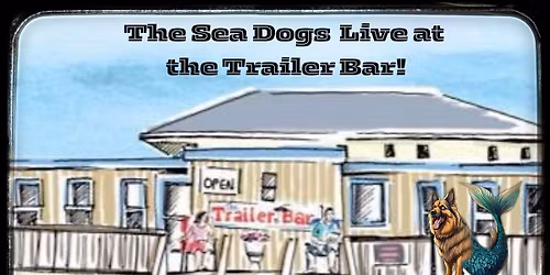 The Sea Dogs at The Trailer Bar
