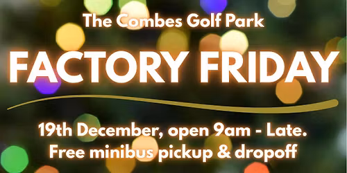Factory Friday at The Combes Golf Park 