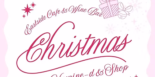 Eastside Cafe & Wine Bar\u2019s Christmas Unwine-d & Shop Event