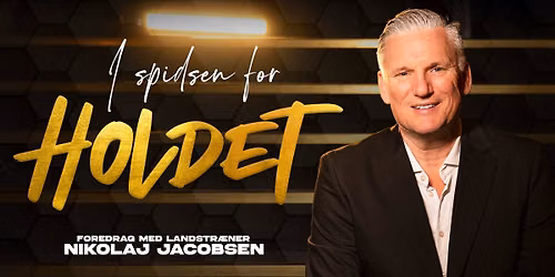 Foredrag med landstr\u00e6ner NIKOLAJ JACOBSEN \u2013 I spidsen for HOLDET | K\u00f8benhavn
