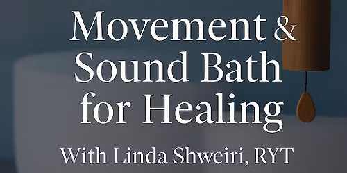 Gentle Movement & Sound Bath for Healing With Linda Shweiri, RYT