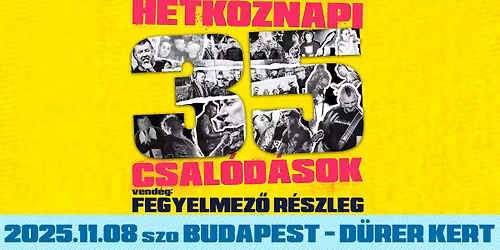 H\u00e9tk\u00f6znaPI CSAl\u00f3d\u00e1sok - 35 \u00e9ves sz\u00fclet\u00e9snapi nagykoncert Budapesten, vend\u00e9g: Fegyelmez\u0151 R\u00e9szleg