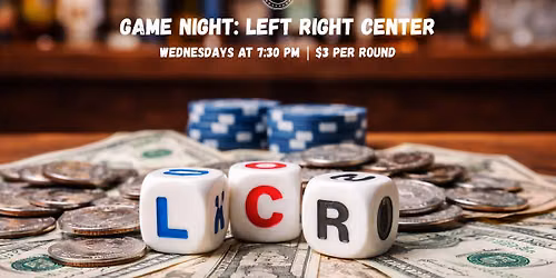 \ud83c\udfb2Game Night: Left Right Center | Wednesdays at Finish Line