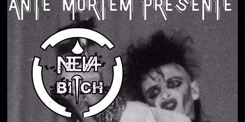 Ante Mortem : Neva Bitch + Une Vraie Gothique + DJ sets