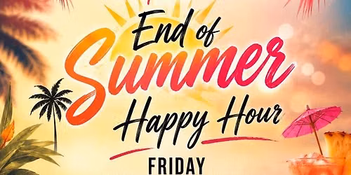 End of Summer Happy Hour!