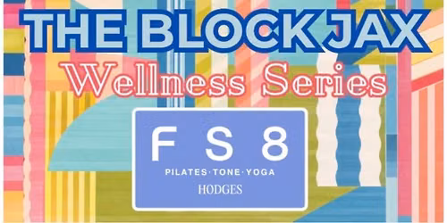 The Block Jax Wellness Series Presents: F S 8 Hodges