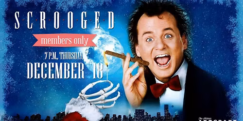 Scrooged - Members Exclusive Showing - 7 p.m., Thurs., Dec. 18