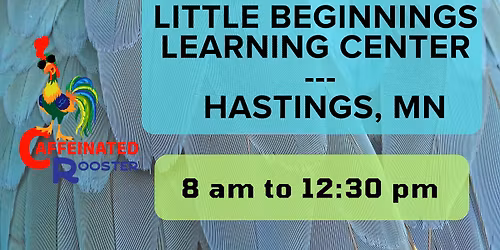 Caffeinated Rooster @ Little Beginnings Learning Center 