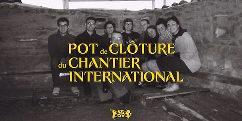 Pot de cl\u00f4ture du Chantier international & visite du chantier