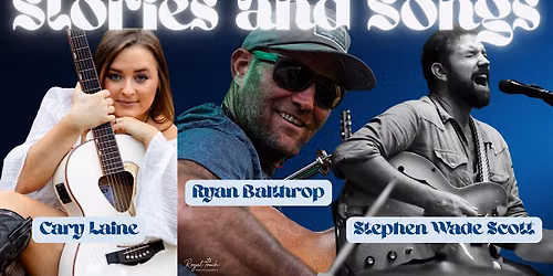 Stories & Songs with Ryan Balthrop, Cary Laine & Stephen Wade Scott