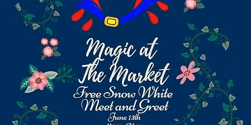 Magic at The Market : Free Snow White Meet and Greet