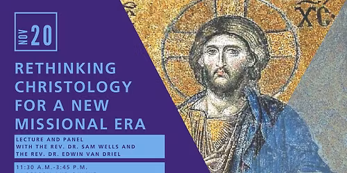 Rethinking Christology for a New Missional Era with Sam Wells and Edwin van Driel