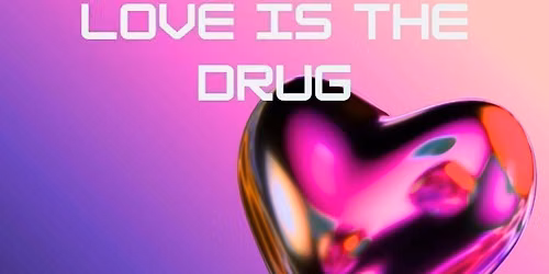 LOVE IS THE DRUG PARTY