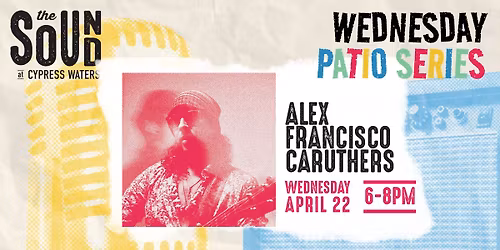 Wednesday Patio Series: Alex Francisco Caruthers