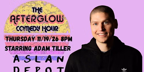The Afterglow Comedy Hour Starring Adam Tiller