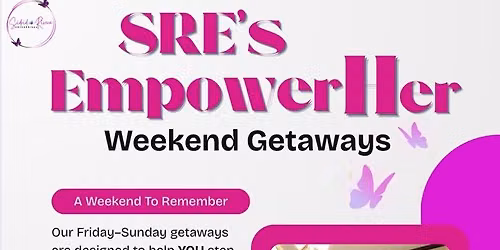 SRE's EmpowerHer Weekend Getaways
