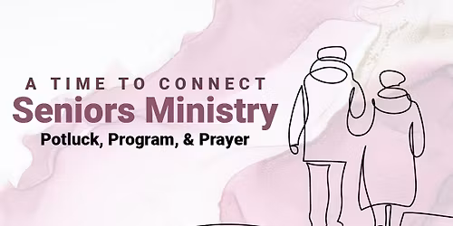 Seniors Ministry\u2013November Potluck & Presentation