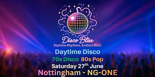 Disco Bliss \u2013 70s & 80s Daytime Disco | Nottingham