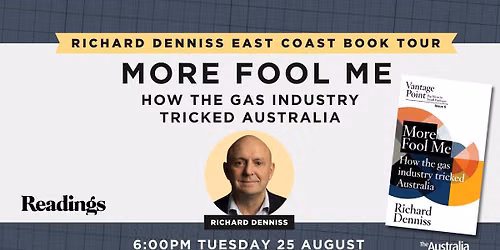 Richard Denniss - More Fool Me: How the gas industry tricked Australia
