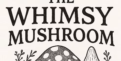 The Whimsy Mushroom Vintage & Artisan Market