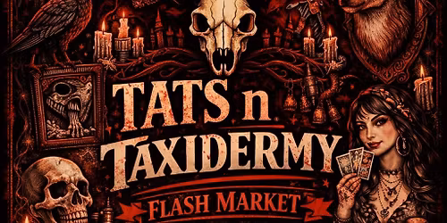 Tats n Taxidermy FLASH MARKET